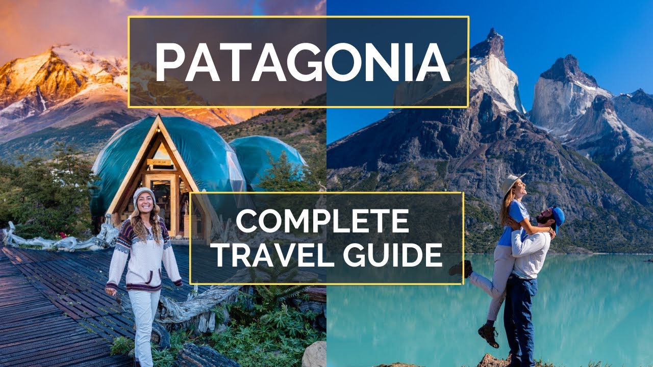 How to Plan a Trip to Patagonia | PATAGONIA TRAVEL GUIDE